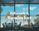 뱀부 바 & 팜 카페 (Bambu bar & Palm cafe)/ 아웃리거 괌...