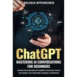 ChatGPT 초보자를 위한 AI 대화 마스터하기 ChatGPT의 잠재력을 발휘하고 삶을 더 쉽고, 간단하고, 풍요롭게 만드는 방법 알아보기 : 하입마켓