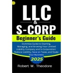 LLC & S- Corporation 초보자 가이드 유한책임회사 및 Corporation의 창업, 관리 성장을 위한 더미 책임을 줄이고 세금을 절약하며 비즈니스... 