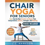 60세 이상 노인을 위한 10분 의자 요가 더 나은 유연성, 균형 및 이동성을 100가지 이상의 28일 프로그램 ... 고급 레벨(시니어 운동 도서)... 