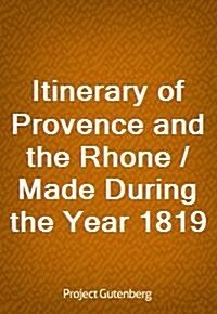 Itinerary of Provence and the Rhone / Made During the Year 1819