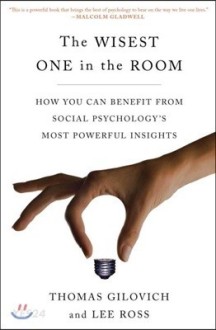 The Wisest One in the Room (How You Can Benefit from Social Psychology’s Most Powerful Insights)