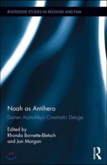 Noah as Antihero: Darren Aronofsky’s Cinematic Deluge (Darren Aronofsky’s Cinematic Deluge)