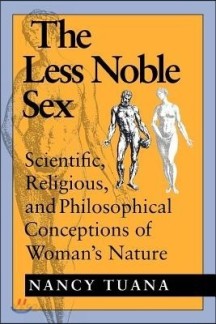 The Less Noble Sex: Scientific, Religious, and Philosophical Conceptions of Woman S Nature