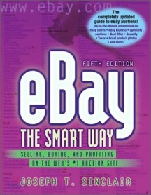 Ebay the Smart Way : Selling, Buying, and Profiting on the Web’s #1 Auction Site, 5/E