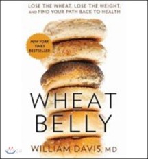 Wheat Belly (Lose the Wheat, Lose the Weight, and Find Your Path Back to Health)