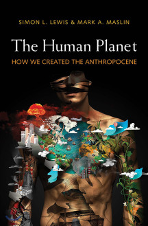The Human Planet: How We Created the Anthropocene (How We Created the Anthropocene)