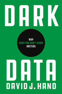 Dark Data (Why What You Don’t Know Matters)