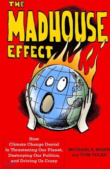 The Madhouse Effect: How Climate Change Denial Is Threatening Our Planet, Destroying Our Politics, and Driving Us Crazy (How Climate Change Denial Is Threatening Our Planet, Destroying Our Politics, and Driving Us Crazy)