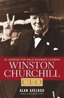 Winston Churchill, CEO :25 Lessons for Bold Business Leaders (25 Lessons for Bold Business Leaders)