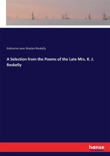A Selection from the Poems of the Late Mrs. K. J. Reskelly