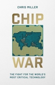 Chip War : The Fight for the World’s Most Critical Technology (The Fight for the World’s Most Critical Technology)