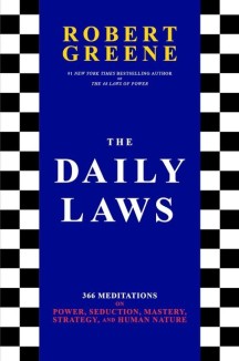 The Daily Laws: 366 Meditations on Power, Seduction, Mastery, Strategy, and Human Nature (366 Meditations on Power, Seduction, Mastery, Strategy, and Human Nature)