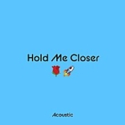 Hold Me Closer (Acoustic) 이미지