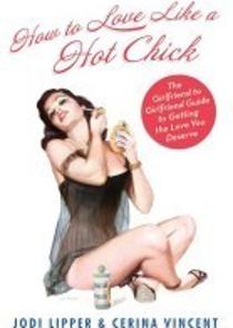 How To Love Like a Hot Chick (Paperback)(The Girlfriend to Girlfriend Guide to Getting the Love You Deserve) 이미지