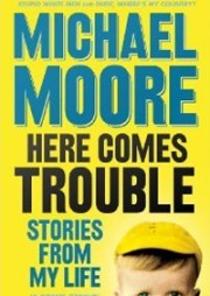 Here Comes Trouble: Stories From My Life (Paperback)(Extermination of Michael Moore) 이미지
