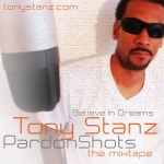 Pardon Shots Mixtape by TONY STANZ WITH GUEST APPEARANCES BY:BREEZE EVAFLOWIN, SWAVE SEVAH, RP AND MR. BRAVO Hosted by DJ ROB E ROB