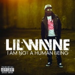 Lil Wayne - I Am Not A Human Being (2010) :: maniadb.com Lil Wayne - I Am Not A Human Being (2010)