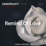 Remind Of Love 2 / 데니스 프로젝트 (Denis Project) - genie