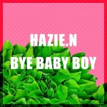 BYE BABY BOY / 헤이지엔 (Hazie.N) - genie
