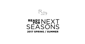 READY FOR NEXT SEASON | Ray BEAMS 2017 SPRING&SUMMER