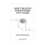 동방북스 - Dont Believe Everything You Think: Why Your Thinking Is The Beginning & End Of Suffering