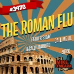 The Mike OMeara Show / #3478: The Roman Flu #3478: The Roman Flu
