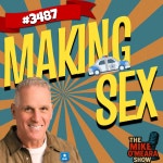 The Mike OMeara Show / #3487: Making Sex #3487:  Making Sex