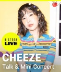 CHEEZE History Live－토크＆미니 콘서트 : 국내공연 정보