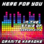 앨범 정보>멜론 Here For You (Originally Performed by Gorgon City feat. Laura Welsh) (Karaoke Ver.) - Granite Karaoke