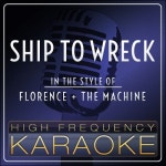 앨범 정보>멜론 Ship to Wreck (Karaoke Version) (In the Style of Florence + the Machine) - High Frequency Karaoke