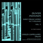 앨범 정보>멜론 Olivier Messiaen: Early Organ Works in 3 Volumes, Vol. 3 - Carlos Cappellaro