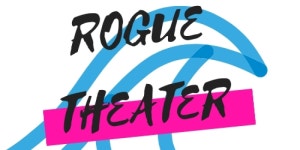 Rogue Theater Festival is Back and Bigger Than Ever