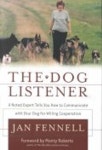 Dog Listener : A Noted Expert Tells You How to Communicate With Your Dog for Willing Cooperation | Fennell, Jan - 교보문고
