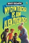 My Gym Teacher Is an Alien Overlord | Solomons, David - 교보문고