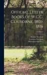 Official Letter Books of W.C.C. Claiborne, 1801-1816; Volume 3 | Governor, Mississippi - 교보문고