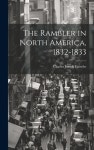 The Rambler in North America, 1832-1833 | Latrobe, Charles Joseph - 교보문고