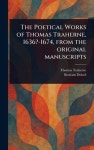 The Poetical Works of Thomas Traherne, 1636?-1674, From the Original Manuscripts | Traherne, Thomas - 교보문고