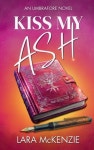 Kiss My Ash | McKenzie, Lara - 교보문고