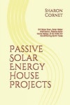 Passive Solar Energy House Projects | Cornet, Sharon - 교보문고
