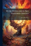 Petri Wesselingii Pro Historiis Oratio | Wesseling, Petrus - 교보문고