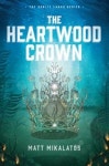 The Heartwood Crown | Mikalatos, Matt - 교보문고