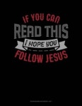 If You Can Read This I Hope You Follow Jesus | Publishing, Jeryx - 교보문고