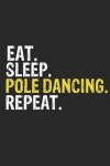Eat Sleep Pole Dancing Repeat Funny Cool Gift for Pole Dancing Lovers Notebook A beautiful | Publishing, Pole Dancing Gift... 