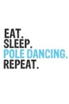 Eat Sleep Pole Dancing Repeat Best Gift for Pole Dancing Fans Notebook A beautiful | Publishing, Pole Dancing Gifts - 교보문고