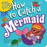 My First How to Catch a Mermaid | Alice Walstead - 교보문고
