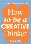 How to Be a Creative Thinker | Roya A Azadi - 교보문고