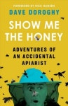 Show Me the Honey | Doroghy, Dave - 교보문고