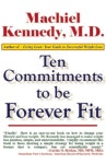Ten Commitments to Be Forever Fit | Kennedy M. D., Machiel N. - 교보문고