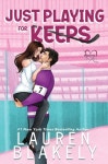 Just Playing for Keeps | Blakely, Lauren - 교보문고